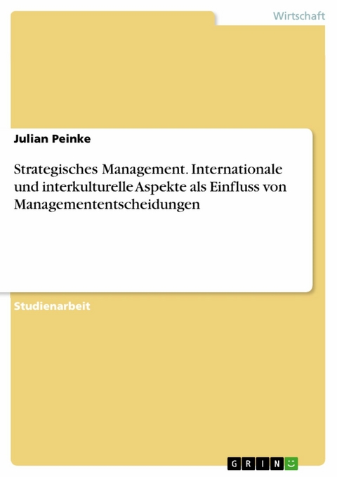 Strategisches Management.  Internationale und interkulturelle Aspekte als Einfluss von Managemententscheidungen - Julian Peinke