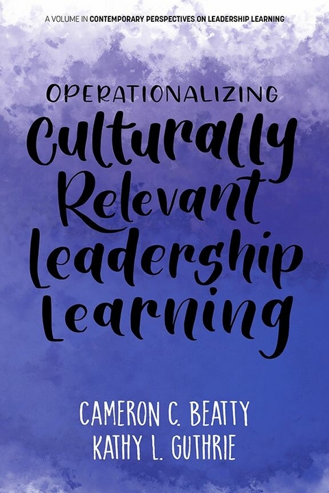 Operationalizing Culturally Relevant Leadership Learning -  Cameron C Beatty,  Kathy L Guthrie