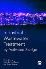 Industrial Wastewater Treatment by Activated Sludge -  Fatos Germirli Babuna,  Ozlem Karahan,  Derin Orhon