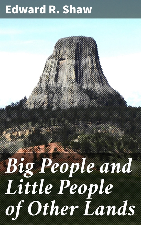 Big People and Little People of Other Lands - Edward R. Shaw