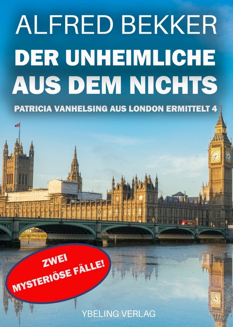 Der Unheimliche aus dem Nichts: Patricia Vanhelsing aus London ermittelt Band 4. Zwei mysteriöse Fälle -  Alfred Bekker