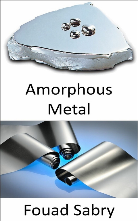 Amorphous Metal -  Fouad Sabry