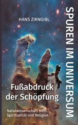 Spuren im Universum. Fußabdruck der Schöpfung - Hans Zirngibl