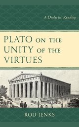 Plato on the Unity of the Virtues -  Rod Jenks