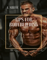 Tips for Bodybuilding - J. Steele