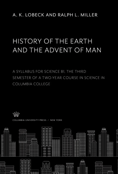 History of the Earth and the Advent of Man -  A. K. Lobeck,  Ralph L. Miller