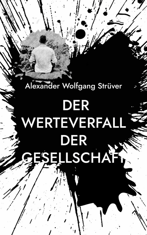 Der Werteverfall der Gesellschaft - Alexander Wolfgang Strüver