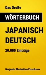 Das Große Wörterbuch  Japanisch - Deutsch - Benjamin Maximilian Eisenhauer