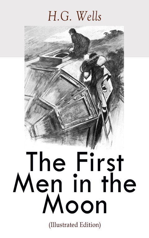 The First Men in the Moon (Illustrated Edition) - H.G. Wells