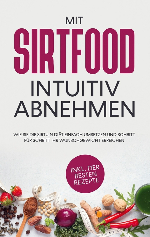 Mit Sirtfood intuitiv abnehmen - Chiara Wübbe