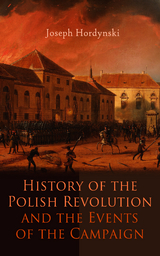 History of the Polish Revolution and the Events of the Campaign - Joseph Hordynski