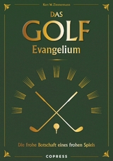 Das Golf Evangelium. Die frohe Botschaft eines frohen Spiels -  Kurt W. Zimmermann