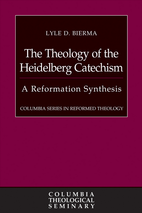 The Theology of the Heidelberg Catechism - Lyle D. Bierma