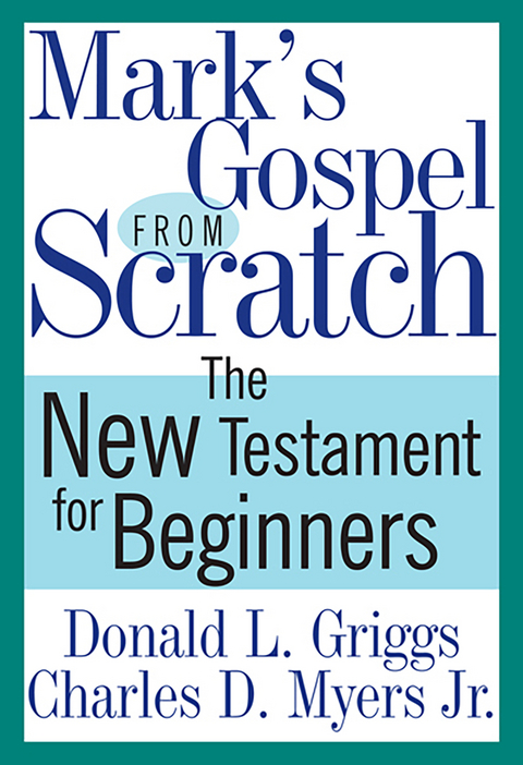 Mark's Gospel from Scratch -  Donald L. Griggs,  Charles D. Myers Jr.