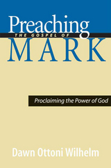 Preaching the Gospel of Mark -  Dawn Ottoni-Wilhelm