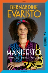 Manifesto. Warum ich niemals aufgebe. Ein radikal ehrliches und inspirierendes Buch über den Lebensweg der ersten Schwarzen Booker-Prize-Gewinnerin und Bestseller-Autorin von Mädchen, Frau etc. -  Bernardine Evaristo