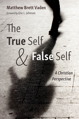 True Self and False Self -  Matthew Brett Vaden