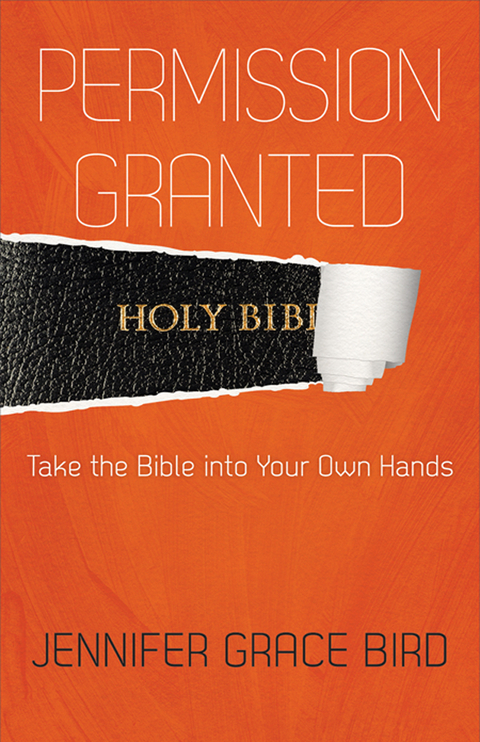 Permission Granted--Take the Bible into Your Own Hands -  Jennifer Bird