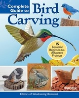 Complete Guide to Bird Carving -  Editors of Woodcarving Illustrated