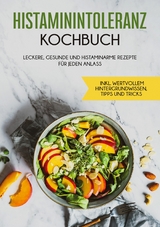 Histaminintoleranz Kochbuch: Leckere, gesunde und histaminarme Rezepte für jeden Anlass - inkl. wertvollem Hintergrundwissen, Tipps und Tricks - Wiebke Lehmann