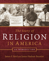 The Story of Religion in America - James P. Byrd, James Hudnut-Beumler