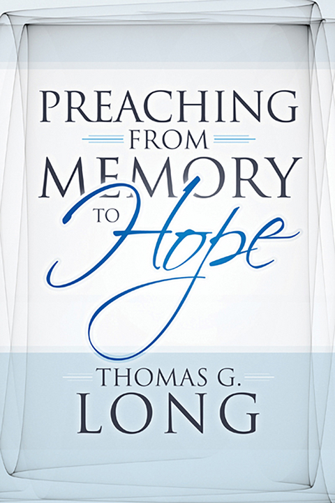 Preaching from Memory to Hope -  Thomas G. Long