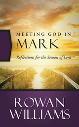 Meeting God in Mark -  Rowan Williams