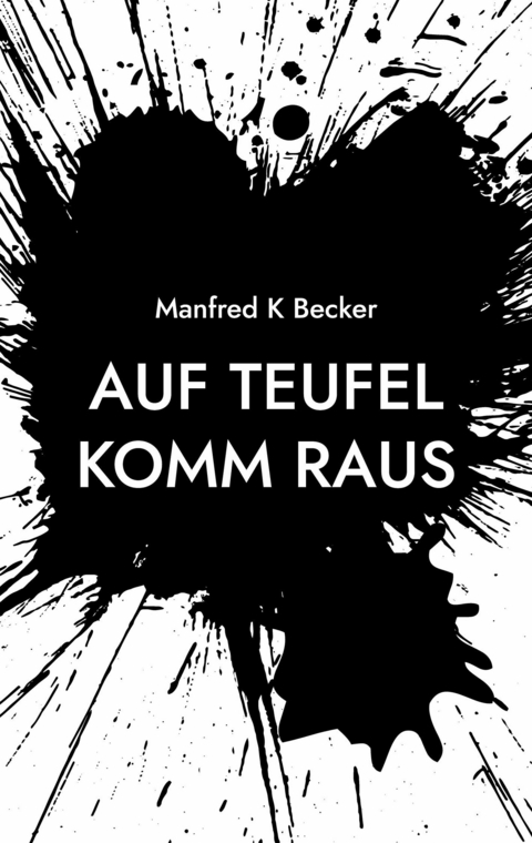 Auf Teufel Komm Raus - Manfred K Becker