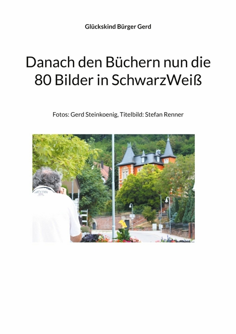 Danach den Büchern nun die 80 Bilder in SchwarzWeiß - Glückskind Bürger Gerd