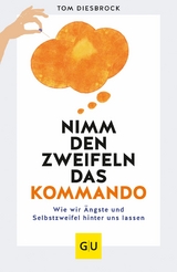 Nimm den Zweifeln das Kommando - Tom Diesbrock