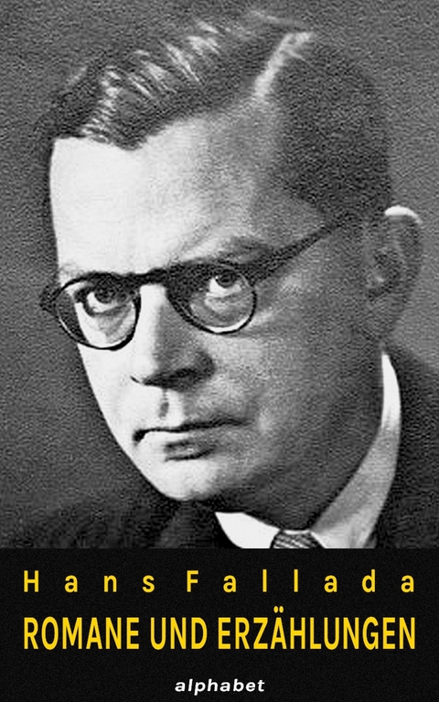 Hans Fallada - Romane und Erzählungen (36 Werke) - Hans Fallada