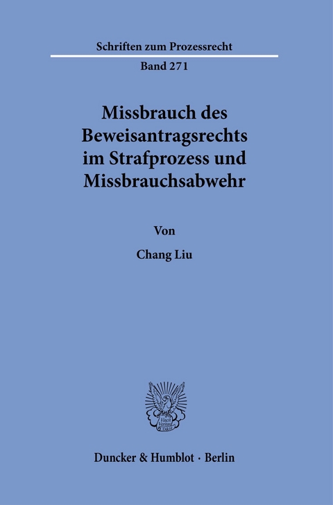 Missbrauch des Beweisantragsrechts im Strafprozess und Missbrauchsabwehr. -  Chang Liu