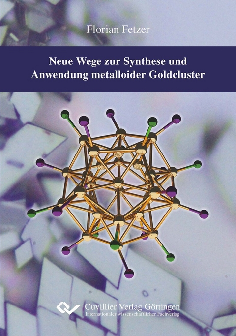 Neue Wege zur Synthese und Anwendung metalloider Goldcluster -  Florian Fetzer