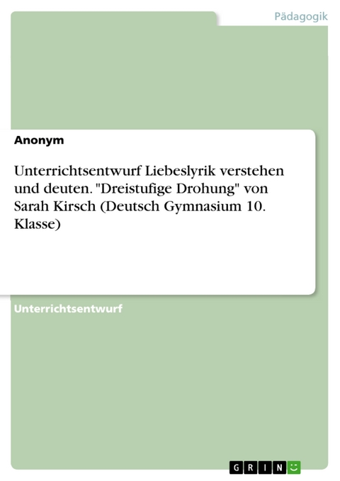 Unterrichtsentwurf Liebeslyrik verstehen und deuten. "Dreistufige Drohung" von Sarah Kirsch (Deutsch Gymnasium 10. Klasse)