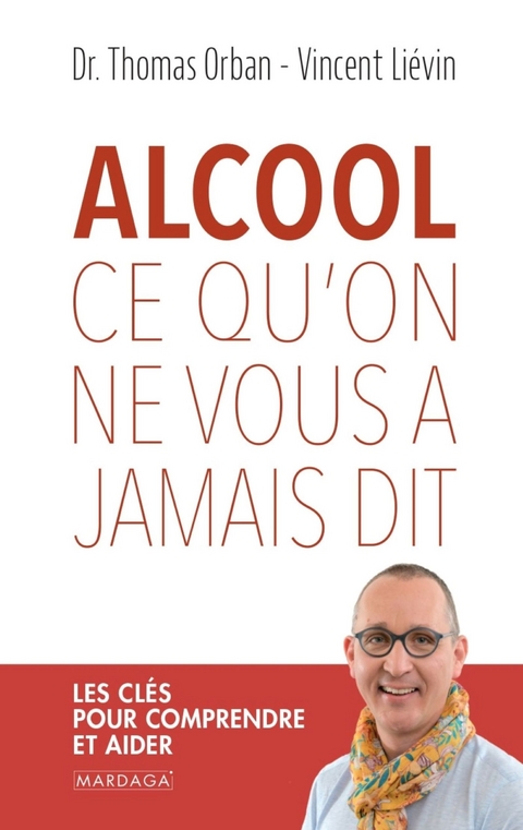 Alcool, ce qu'on ne vous a jamais dit - Thomas Orban, Vincent Liévin