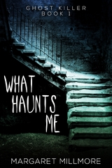 What Haunts Me - Margaret Millmore