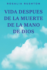 VIDA DESPUES DE LA MUERTE  DE LA MANO DE DIOS - Rosalia Rushton