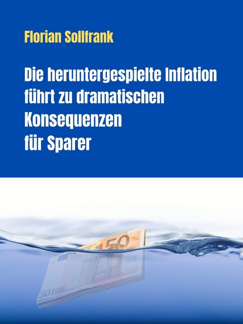 Die heruntergespielte Inflation führt zu dramatischen Konsequenzen für Sparer - Florian Sollfrank