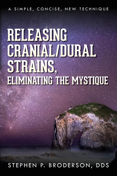 Releasing Cranial/Dural Strains, Eliminating the Mystique - Stephen P. Broderson DDS