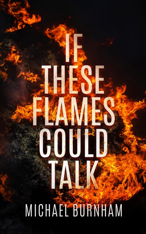 If These Flames Could Talk - Michael Burnham