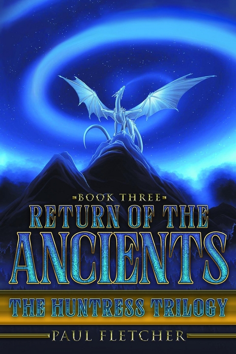 Return of the Ancients : The Huntress Trilogy (Book Three) -  Paul Fletcher