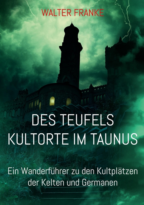 Des Teufels Kultorte im Taunus - Walter Franke