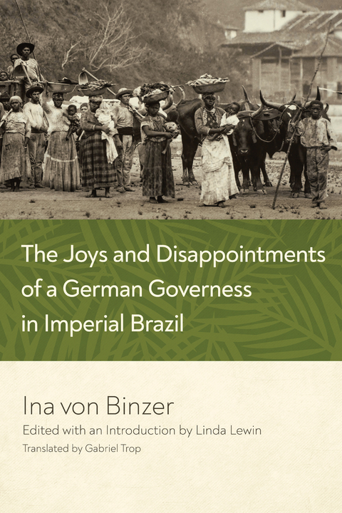 The Joys and Disappointments of a German Governess in Imperial Brazil - Ina Binzer