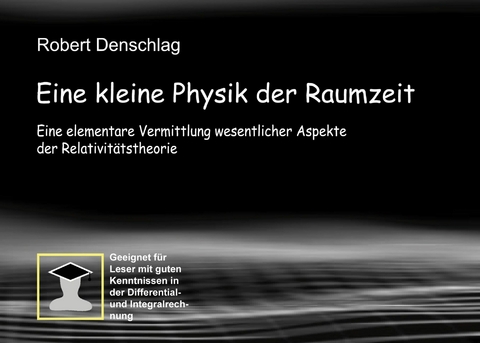 Eine kleine Physik der gekrümmten Raumzeit -  Robert Denschlag