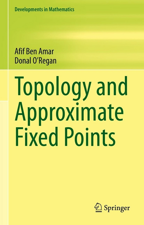 Topology and Approximate Fixed Points - Afif Ben Amar, Donal O'Regan