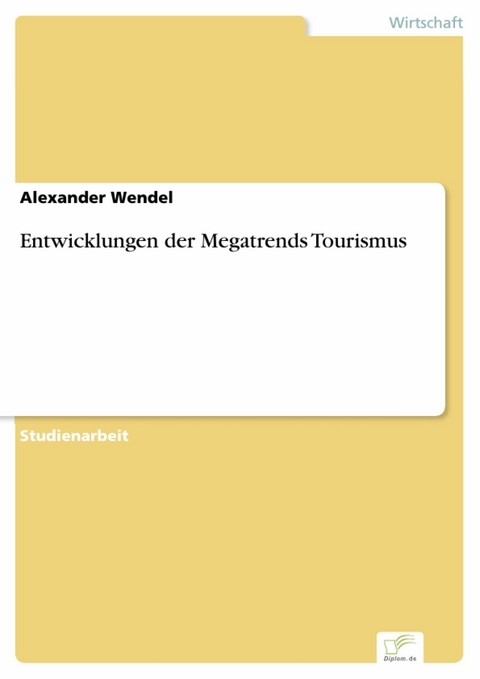 Entwicklungen der Megatrends Tourismus -  Alexander Wendel