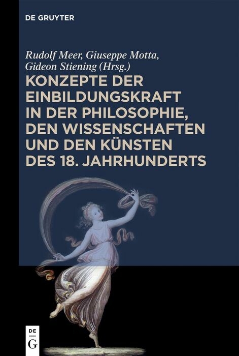 Konzepte der Einbildungskraft in der Philosophie, den Wissenschaften und den Künsten des 18. Jahrhunderts - 