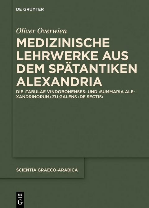 Medizinische Lehrwerke aus dem spätantiken Alexandria - Oliver Overwien