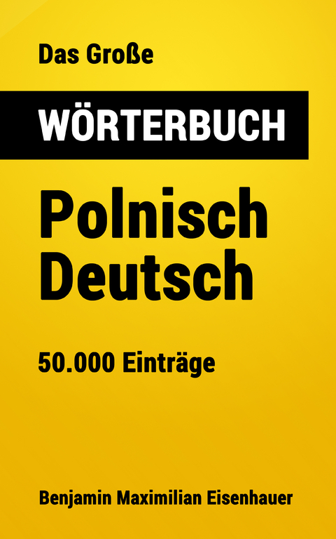 Das Große Wörterbuch Polnisch - Deutsch - Benjamin Maximilian Eisenhauer