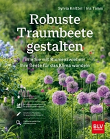 Robuste Traumbeete gestalten - Ina Timm, Sylvia Knittel